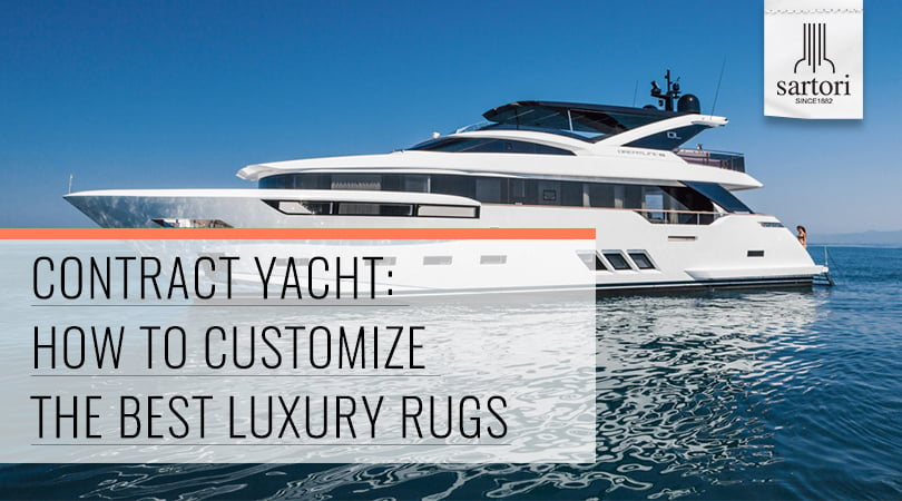 Contract Yacht_HOW TO CUSTOMIZE THE BEST LUXURY RUGS